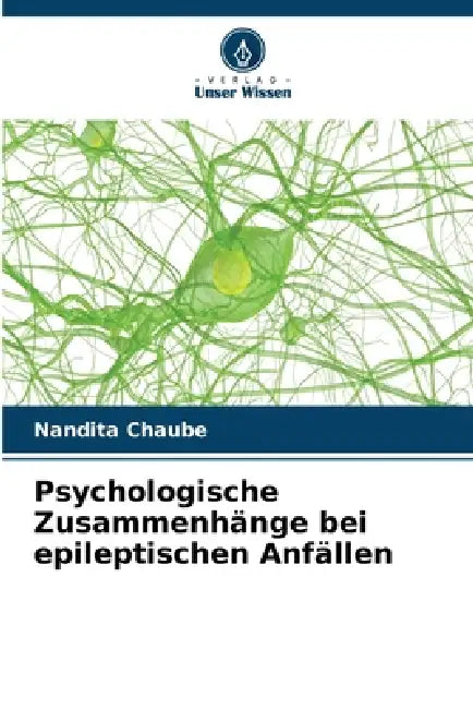 Psychologische Zusammenhänge bei epileptischen Anfällen by Nandita Chaube