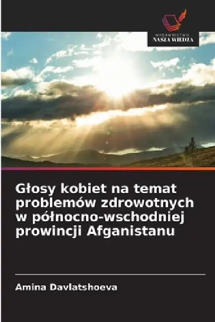 Glosy kobiet na temat problemów zdrowotnych w pólnocno-wschodniej prowincji Afganistanu by Amina Davlatshoeva