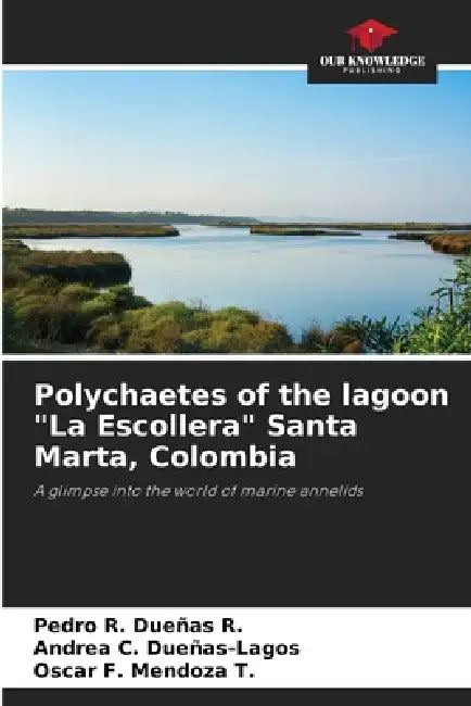 Polychaetes of the lagoon "La Escollera" Santa Marta, Colombia by Pedro R. Dueñas R., Andrea C. Dueñas-Lagos, Oscar F. Mendoza T.