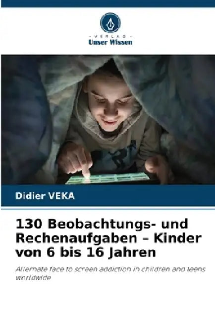 130 Beobachtungs- und Rechenaufgaben - Kinder von 6 bis 16 Jahren by Didier Veka
