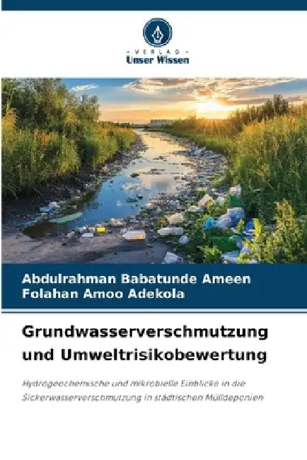 Grundwasserverschmutzung und Umweltrisikobewertung by Abdulrahman Babatunde Ameen, Folahan Amoo Adekola