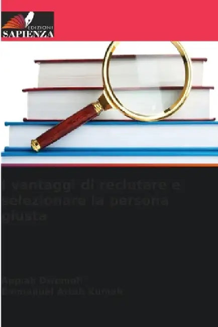 I vantaggi di reclutare e selezionare la persona giusta by Appiah Dwomoh, Emmanuel Attah Kumah
