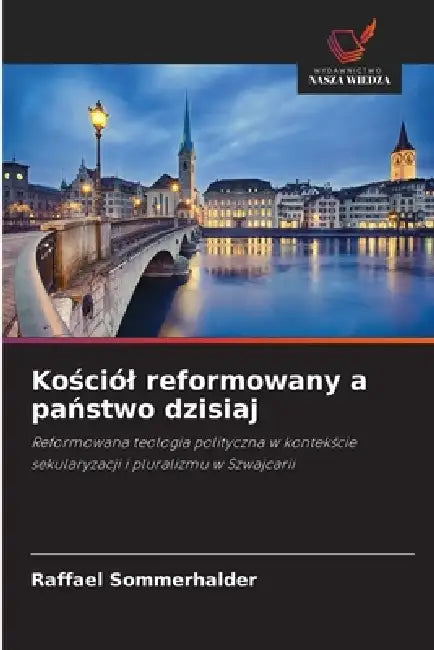 Kościól reformowany a państwo dzisiaj by Raffael Sommerhalder