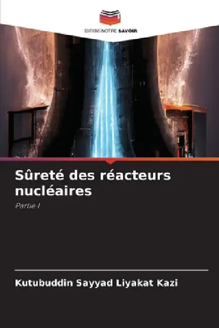 Sûreté des réacteurs nucléaires by Kutubuddin Sayyad Liyakat Kazi