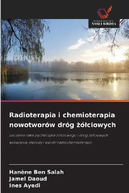 Radioterapia i chemioterapia nowotworów dróg żólciowych by Hanène Ben Salah, Jamel Daoud, Ines Ayedi