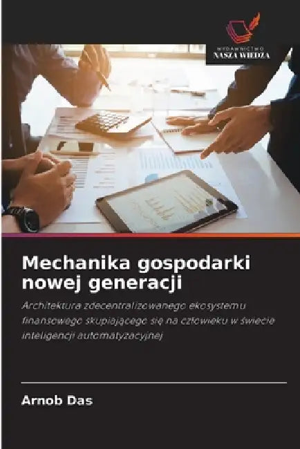 Mechanika gospodarki nowej generacji by Arnob Das