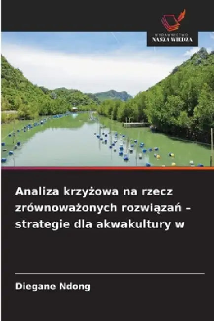 Analiza krzyżowa na rzecz zrównoważonych rozwiązań - strategie dla akwakultury w by Diegane Ndong