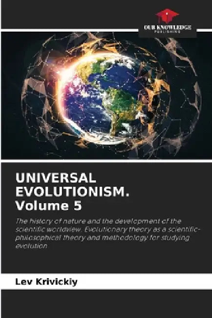 UNIVERSAL EVOLUTIONISM. Volume 5 by Lev Krivickiy