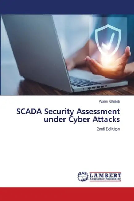 SCADA Security Assessment under Cyber Attacks by Asem Ghaleb