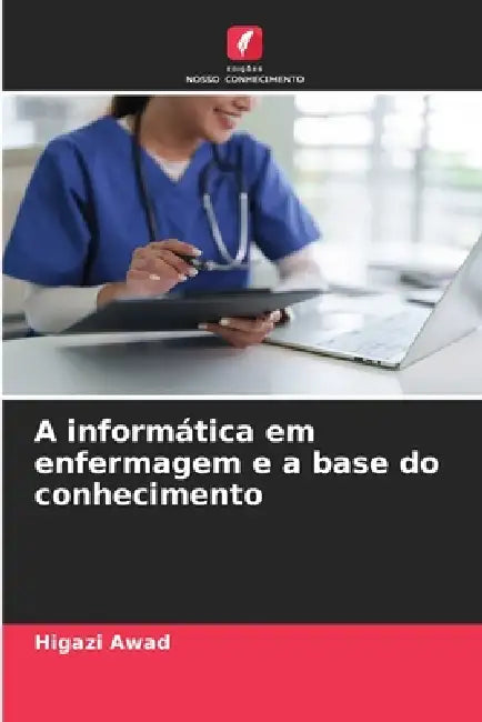 A informática em enfermagem e a base do conhecimento by Higazi Awad