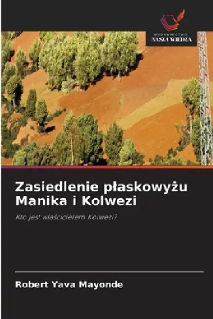 Zasiedlenie plaskowyżu Manika i Kolwezi by Robert Yava Mayonde