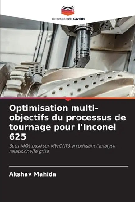 Optimisation multi-objectifs du processus de tournage pour l'Inconel 625 by Akshay Mahida