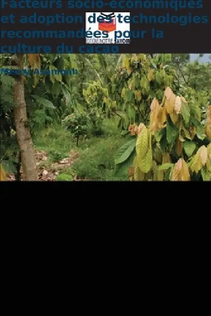 Facteurs socio-économiques et adoption des technologies recommandées pour la culture du cacao by Mercy Asamoah