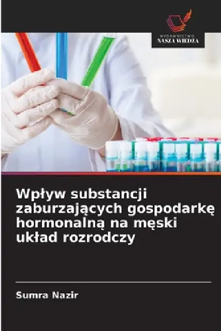 Wplyw substancji zaburzających gospodarkę hormonalną na męski uklad rozrodczy by Sumra Nazir
