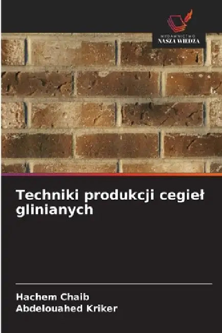 Techniki produkcji cegiel glinianych by Hachem Chaib, Abdelouahed Kriker