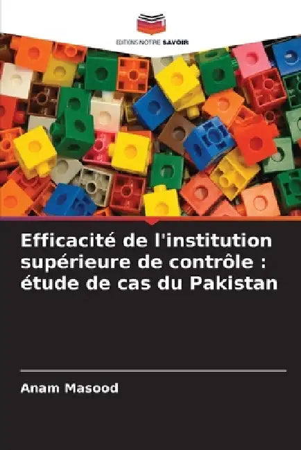 Efficacité de l'institution supérieure de contrôle: étude de cas du Pakistan by Anam Masood