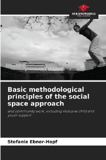 Basic methodological principles of the social space approach by Stefanie Ebner-Hopf