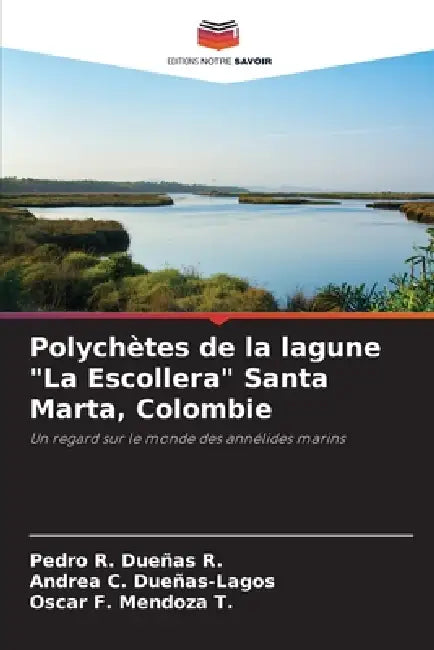 Polychètes de la lagune "La Escollera" Santa Marta, Colombie by Pedro R. Dueñas R., Andrea C. Dueñas-Lagos, Oscar F. Mendoza T.