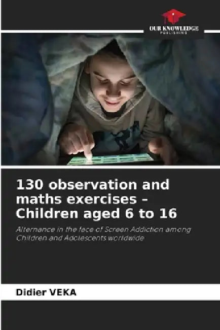 130 observation and maths exercises - Children aged 6 to 16 by Didier Veka