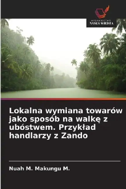 Lokalna wymiana towarów jako sposób na walkę z ubóstwem. Przyklad handlarzy z Zando by Nuah M. Makungu M.
