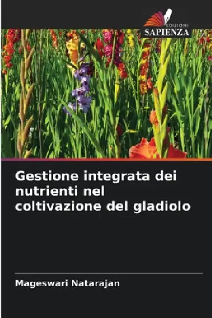 Gestione integrata dei nutrienti nel coltivazione del gladiolo by Mageswari Natarajan