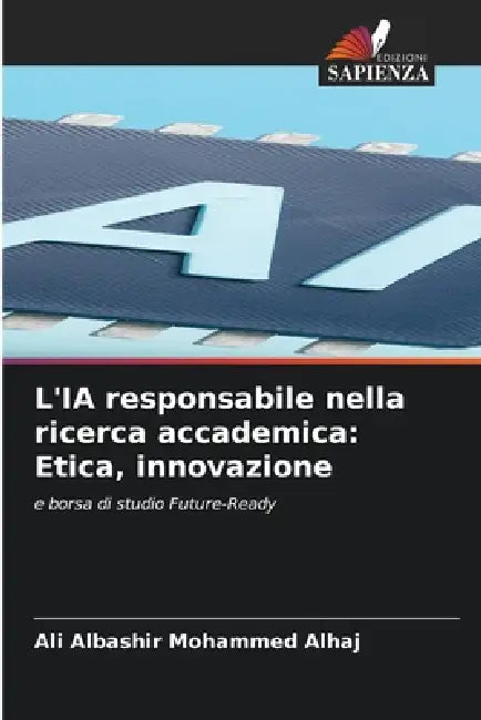 L'IA responsabile nella ricerca accademica: Etica, innovazione by Ali Albashir Mohammed Alhaj