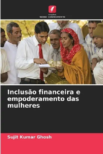 Inclusão financeira e empoderamento das mulheres by Sujit Kumar Ghosh