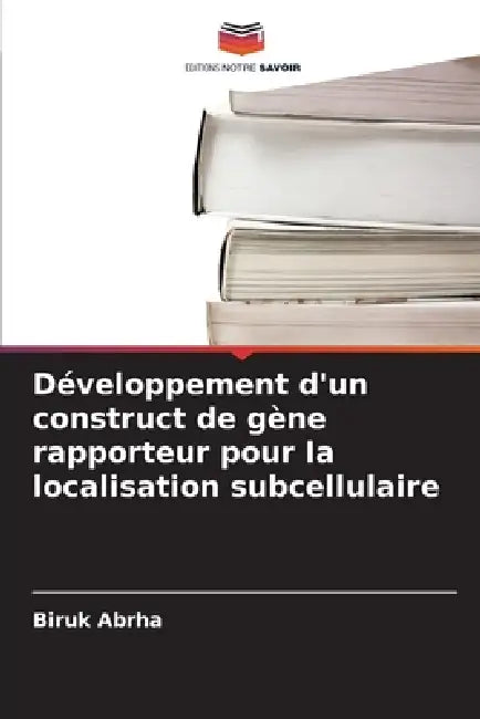 Développement d'un construct de gène rapporteur pour la localisation subcellulaire by Biruk Abrha