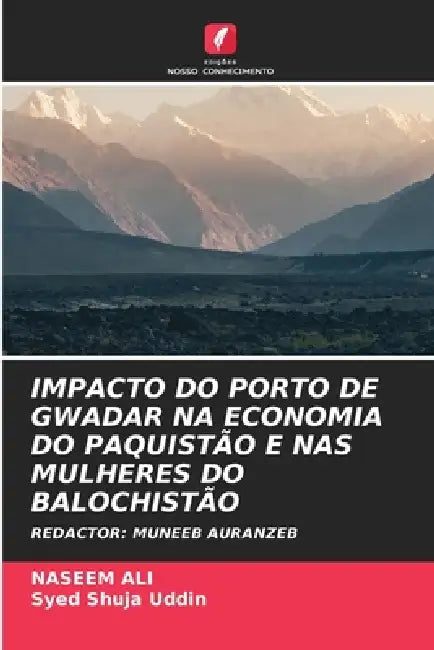 Impacto Do Porto de Gwadar Na Economia Do Paquistão E NAS Mulheres Do Balochistão by Naseem Ali, Syed Shuja Uddin