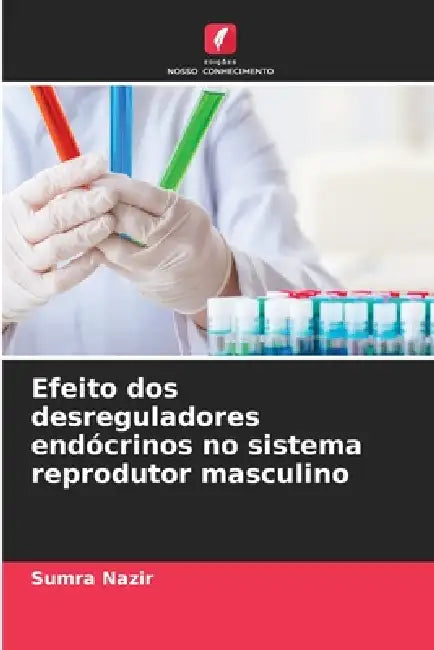 Efeito dos desreguladores endócrinos no sistema reprodutor masculino by Sumra Nazir
