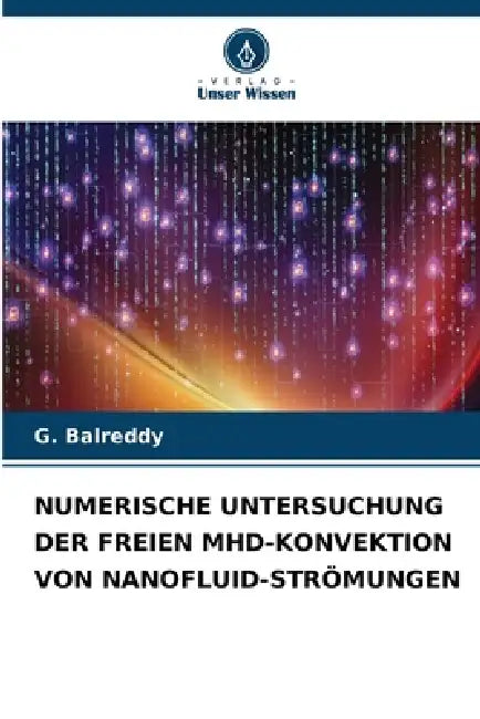Numerische Untersuchung Der Freien Mhd-Konvektion Von Nanofluid-Strömungen by G. Balreddy