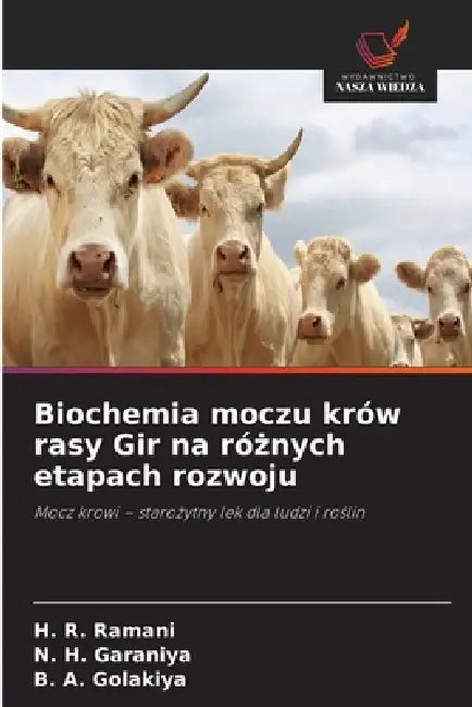Biochemia moczu krów rasy Gir na różnych etapach rozwoju by H. R. Ramani, N. H. Garaniya, B. a. Golakiya