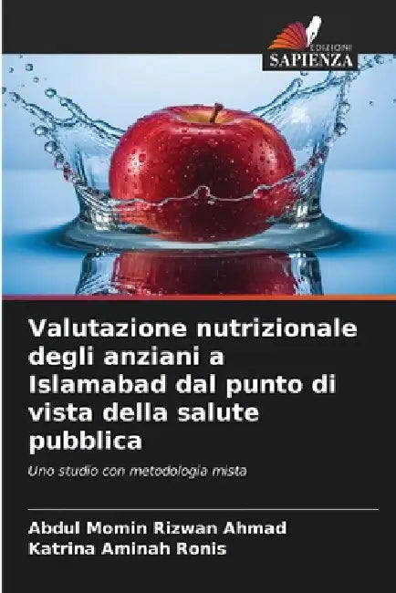 Valutazione nutrizionale degli anziani a Islamabad dal punto di vista della salute pubblica by Abdul Momin Rizwan Ahmad, Katrina Aminah Ronis