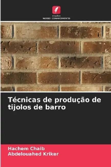 Técnicas de produção de tijolos de barro by Hachem Chaib, Abdelouahed Kriker