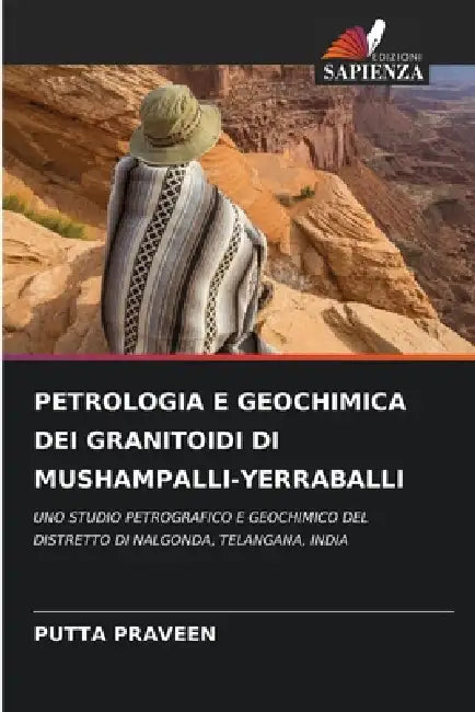 Petrologia E Geochimica Dei Granitoidi Di Mushampalli-Yerraballi by Putta Praveen
