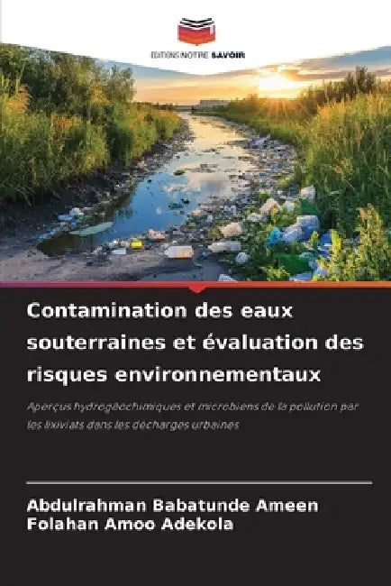 Contamination des eaux souterraines et évaluation des risques environnementaux by Abdulrahman Babatunde Ameen, Folahan Amoo Adekola