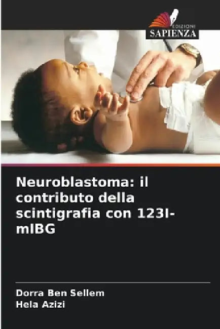Neuroblastoma: il contributo della scintigrafia con 123I-mIBG by Dorra Ben Sellem, Hela Azizi
