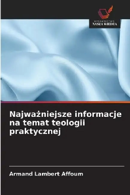 Najważniejsze informacje na temat teologii praktycznej by Armand Lambert Affoum