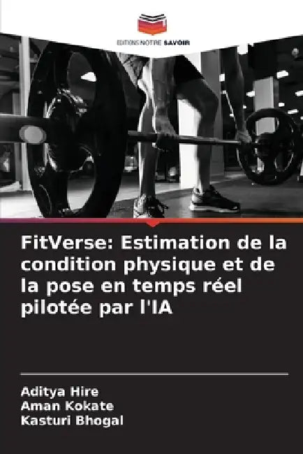 FitVerse: Estimation de la condition physique et de la pose en temps réel pilotée par l'IA by Aditya Hire, Aman Kokate, Kasturi Bhogal