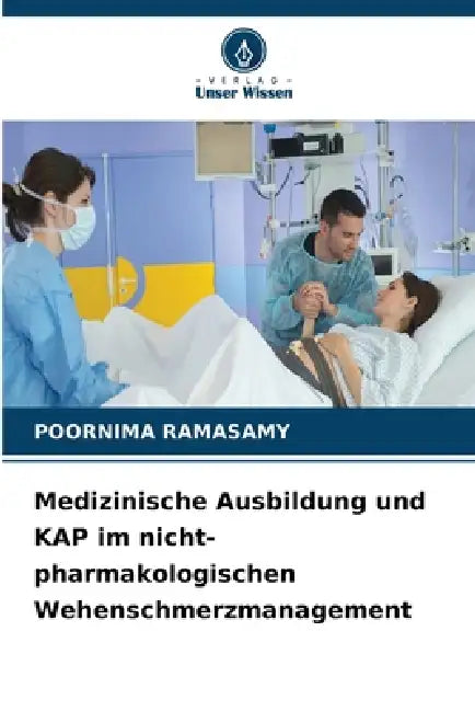 Medizinische Ausbildung und KAP im nicht-pharmakologischen Wehenschmerzmanagement by Poornima Ramasamy