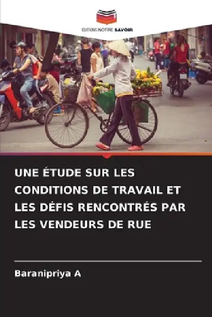 Une Étude Sur Les Conditions de Travail Et Les Défis Rencontrés Par Les Vendeurs de Rue by Baranipriya A