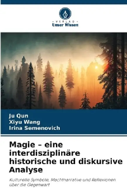 Magie - eine interdisziplinäre historische und diskursive Analyse by Ju Qun, Xiyu Wang, Irina Semenovich