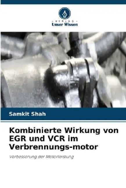 Kombinierte Wirkung von EGR und VCR im Verbrennungs-motor by Samkit Shah