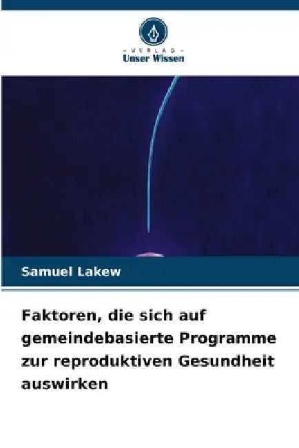 Faktoren, die sich auf gemeindebasierte Programme zur reproduktiven Gesundheit auswirken by Samuel Lakew