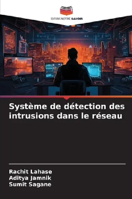 Système de détection des intrusions dans le réseau by Rachit Lahase, Aditya Jamnik, Sumit Sagane