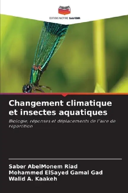Changement climatique et insectes aquatiques by Saber Abelmonem Riad, Mohammed Elsayed Gamal Gad, Walid A. Kaakeh