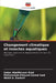 Changement climatique et insectes aquatiques by Saber Abelmonem Riad, Mohammed Elsayed Gamal Gad, Walid A. Kaakeh