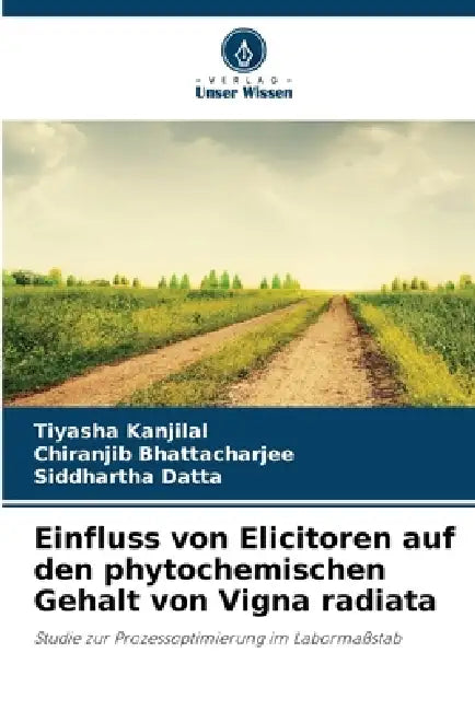 Einfluss von Elicitoren auf den phytochemischen Gehalt von Vigna radiata by Tiyasha Kanjilal, Chiranjib Bhattacharjee, Siddhartha Datta