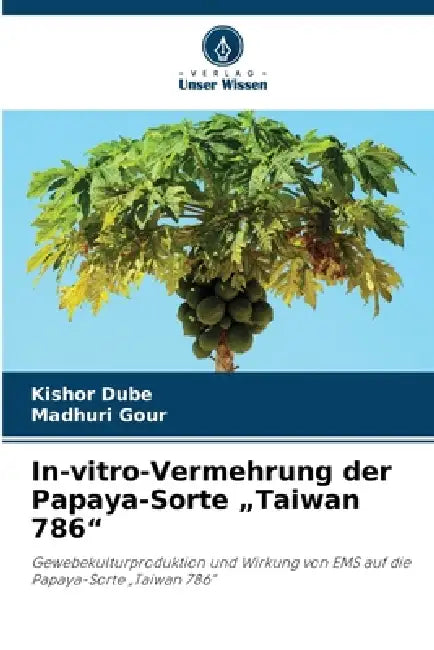 In-vitro-Vermehrung der Papaya-Sorte "Taiwan 786" by Kishor Dube, Madhuri Gour