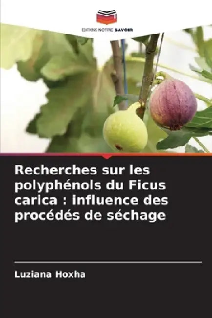 Recherches sur les polyphénols du Ficus carica: influence des procédés de séchage by Luziana Hoxha